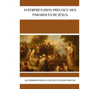 Interprétation précoce des paraboles de Jésus: Les premiers Pères de l'Église et l'Église primitive (Série d'Histoire de l'Église Primitive)