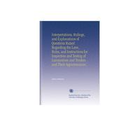 Interpretations, Rulings, and Explanations of Questions Raised Regarding the Laws, Rules, and Instructions for Inspection and Testing of Locomotives and Tenders and Their Appurtenances.