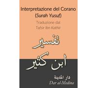 Interpretazione del Corano (Surah Yusuf): Traduzione dal Tafsir Ibn Kathir