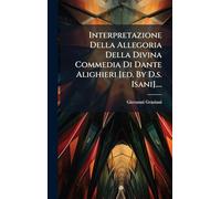 Interpretazione Della Allegoria Della Divina Commedia Di Dante Alighieri [ed. By D.s. Isani]....