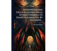 Interpretazione Della Allegoria Della Divina Commedia Di Dante Alighieri [ed. By D.s. Isani]....