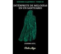 INTÉRPRETE DE MELODÍAS EN UN SANTUARIO: LÁGRIMA AZUL (SENDERO ALQUÍMICO)