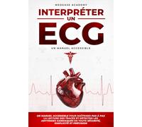 Interpréter un ECG: Un Manuel Accessible pour Maîtriser pas à pas la Lecture des Tracés et Détecter les Arythmies Cardiaques en Toute Sécurité, Simplicité et Précision (MedEase Academy Collection)