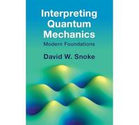 Interpreting Quantum Mechanics: Modern Foundations