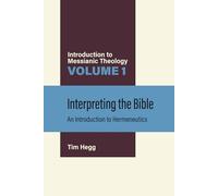 Interpreting the Bible: An Introduction to Hermeneutics (Introduction to Messianic Theology)