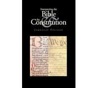 Interpreting the Bible & the Constitution (John W. Kluge Center Books)