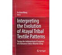 Interpreting the Evolution of Atayal Tribal Textile Patterns: Tracing the Anthropological Footprints of a Taiwanese Ethnic Minority Group