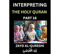 Interpreting The Holy Quran (Part 16)- Divine Lessons for Kids, Young and Adults, Essays on Divine Guidance Philosophy, Spiritualism and Human ... Wisdom, Divine Words, Human Hearts, Islam