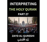 Interpreting The Holy Quran (Part 27)- Guiding Lights, Essays for All Ages on Quranic Wisdom, Spiritual Growth, and the Heart of Islam