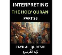 Interpreting The Holy Quran (Part 28)- Wisdom's Light, Reflective Essays on the Quran's Guidance for All Ages, Unveiling Spiritual Truths and Heartfelt Understanding