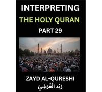 Interpreting The Holy Quran (Part 29)- Guiding Hearts: Divine Wisdom for All Ages - Essays on Quranic Philosophy, Spiritual Growth, and the Journey of Understanding