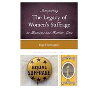 Interpreting the Legacy of Women's Suffrage at Museums and Historic Sites (Interpreting History)