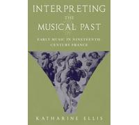 Interpreting the Musical Past: Early Music in Nineteenth Century France