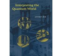 Interpreting the Quantum World