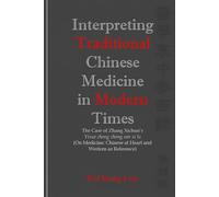 Interpreting Traditional Chinese Medicine in Modern Times: The Case of Zhang Xichun’s Yixue zhong zhong can xi lu (On Medicine: Chinese at Heart and Western as Reference)