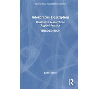 Interpretive Description: Qualitative Research for Applied Practice (Developing Qualitative Inquiry)