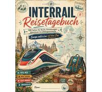 Interrail Reisetagebuch: 120 Seiten für Route, Erinnerungen, Abenteuer & Lieblingsmomente - Europa entdecken mit dem Zug
