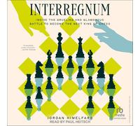 Interregnum: Inside the Grueling and Glamorous Battle to Become the Next King of Chess