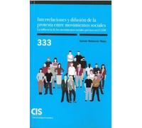 INTERRELACIONES Y DIFUSIÓN DE LA PROTESTA ENTRE MOVIMIENTOS SOCIALES. LA INFLUENCIA DE LOS MOVIMIENTOS SOCIALES PREVIOS EN EL 15M: 333 (Monografías)