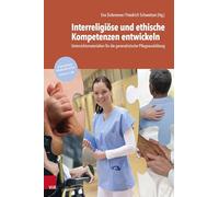 Interreligiöse und ethische Kompetenzen entwickeln: Unterrichtsmaterialien für die generalistische Pflegeausbildung