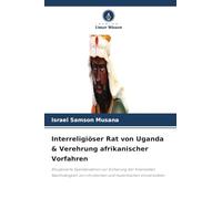 Interreligiöser Rat von Uganda & Verehrung afrikanischer Vorfahren: Ritualisierte Spendenaktion zur Sicherung der finanziellen Nachhaltigkeit von christlichen und muslimischen Universitäten