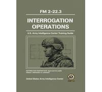 Interrogation Operations: U.S. Army Intelligence Center Training Guide