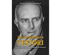 Interrogatorio a Testori. L'arte e la vita di un grande intellettuale del Novecento
