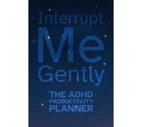 Interrupt Me Gently: The ADHD Productivity Planner