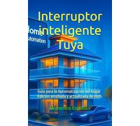 Interruptor inteligente Tuya: Guía para la Automatización del hogar Edición ampliada y actualizada de 2025