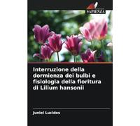 Interruzione della dormienza dei bulbi e fisiologia della fioritura di Lilium hansonii