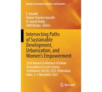 Intersecting Paths of Sustainable Development, Urbanization, and Women’s Empowerment: 22nd Annual Conference of Indian Association of Social Science ... Proceedings in Business and Economics)