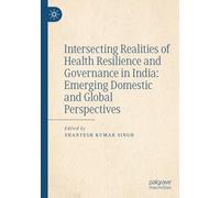 Intersecting Realities of Health Resilience and Governance in India: Emerging Domestic and Global Perspectives