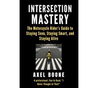 Intersection Mastery for Motorcycles: The Motorcycle Rider's Guide to Staying Seen, Staying Smart, and Staying Alive