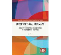 Intersectional Intimacy: Identity Work of Racialized Women in Online Dating Cultures (Routledge Research in Gender, Sexuality, and Media)
