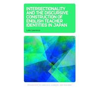 Intersectionality and the Discursive Construction of English Teacher Identities in Japan: 33 (Psychology of Language Learning and Teaching)