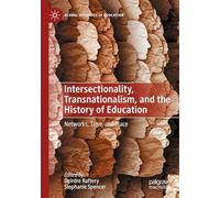 Intersectionality, Transnationalism, and the History of Education: Networks, Time, and Place (Global Histories of Education)