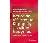 Intersections of Conservation Biogeography and Wildlife Management: Navigating the Anthropocene Era