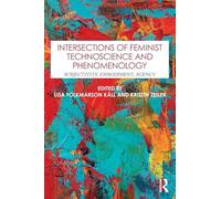 Intersections of Feminist Technoscience and Phenomenology: Subjectivity, Embodiment, Agency