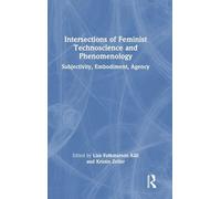 Intersections of Feminist Technoscience and Phenomenology: Subjectivity, Embodiment, Agency