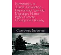 Intersections of Justice: Navigating International Law with Migration, Human Rights, Climate Change and Poverty