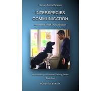 Interspecies Communication: When We Meet The Unknown: 4 (Anthrozoology & Animal Training Series)