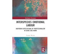 Interspecies Emotional Labour: Unspoken Expectations of Professionalism in Guide Dog Work (Multispecies Encounters)