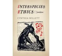 Interspecies Ethics (Critical Perspectives on Animals: Theory, Culture, Science, and Law)