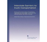 Interstate barriers to truck transportation: history and current status of regulations regarding size and weight, taxes and other selected phases that affect trucking