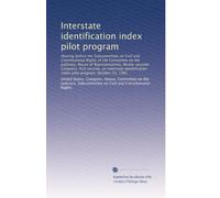 Interstate identification index pilot program: Hearing before the Subcommittee on Civil and Constitutional Rights of the Committee on the Judiciary, ... index pilot program, October 22, 1981