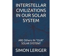 INTERSTELLAR CIVILIZATIONS IN OUR SOLAR SYSTEM: ARE Others IN "OUR" SOLAR SYSTEM?