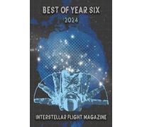 Interstellar Flight Magazine Best of Year Six: 6 (Interstellar Flight Magazine Anthology)