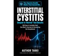 INTERSTITIAL CYSTITIS Despair in "Normal" Test Results: 500 Days in Invisible Pain: One Man's Journey to Uncovering the Unexplained