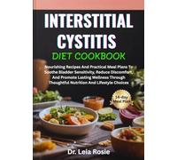 INTERSTITIAL CYSTITIS DIET COOKBOOK: Nourishing Recipes And Practical Meal Plans To Soothe Bladder Sensitivity, Reduce Discomfort, And Promote Lasting ... Thoughtful Nutrition And Lifestyle Choices