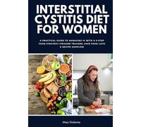 Interstitial Cystitis Diet for Women: A Practical Guide to Managing IC with a 3-Step Food Strategy (Trigger Tracker, Safe Food Lists & Recipe Sampler)